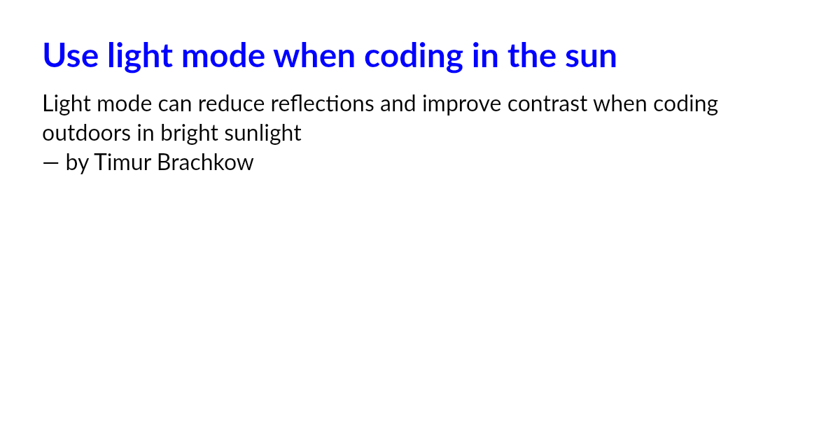 Use light mode when coding in the sun
